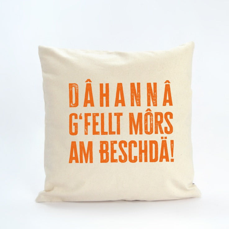 „Dahanna g'fellt mors am beschdä“ Kissen Orange